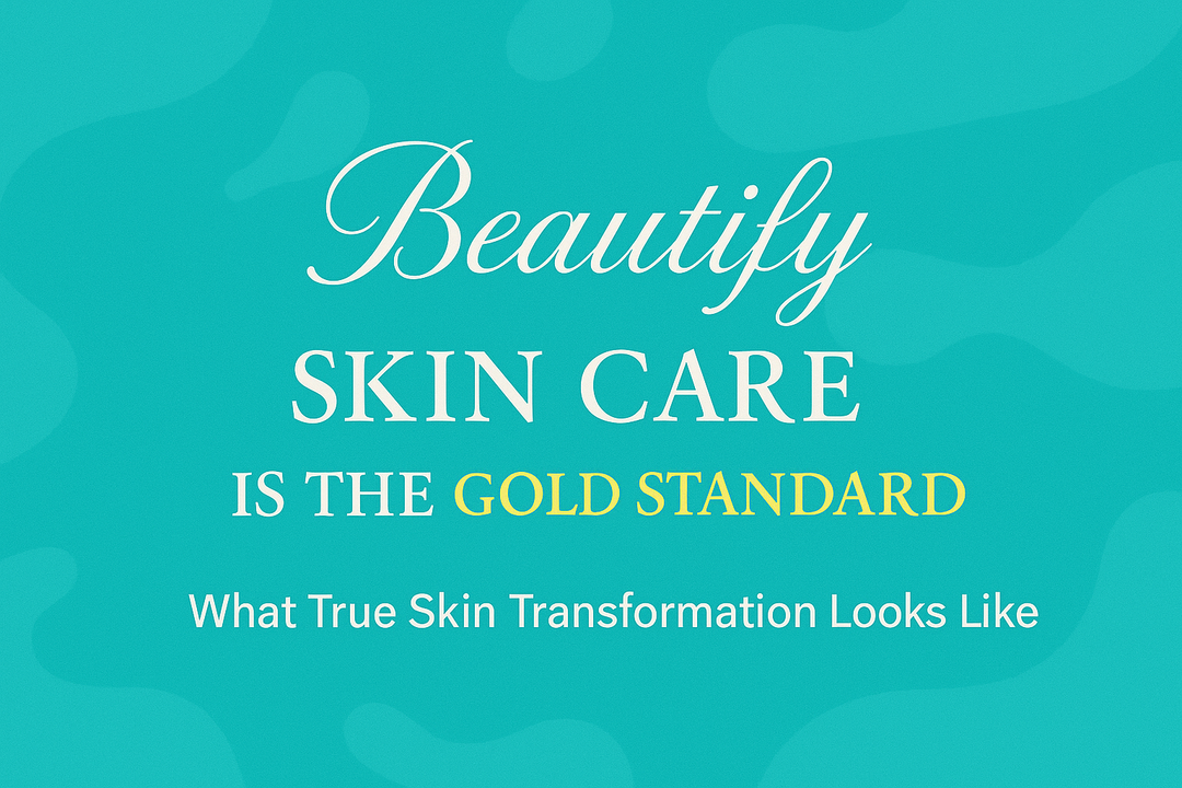 Beautify Skin Care is the Gold Standard